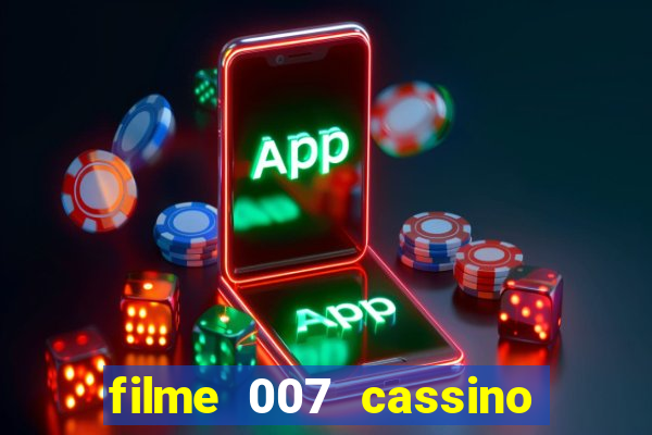 filme 007 cassino royale completo dublado youtube